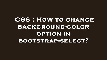 CSS : How to change background-color option in bootstrap-select?