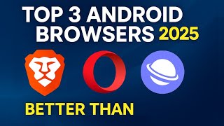 Top 3 Best Android Browsers in 2025 | Faster &amp; Safer than Chrome!