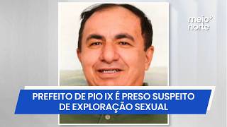 Prefeito de Pio IX é preso, em Teresina, suspeito de abuso sexual contra menores | Meio Norte