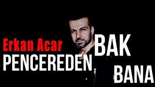 Erkan Acar - Pencereden Bak Bana (Altan Başyurt Müzik Yapım)