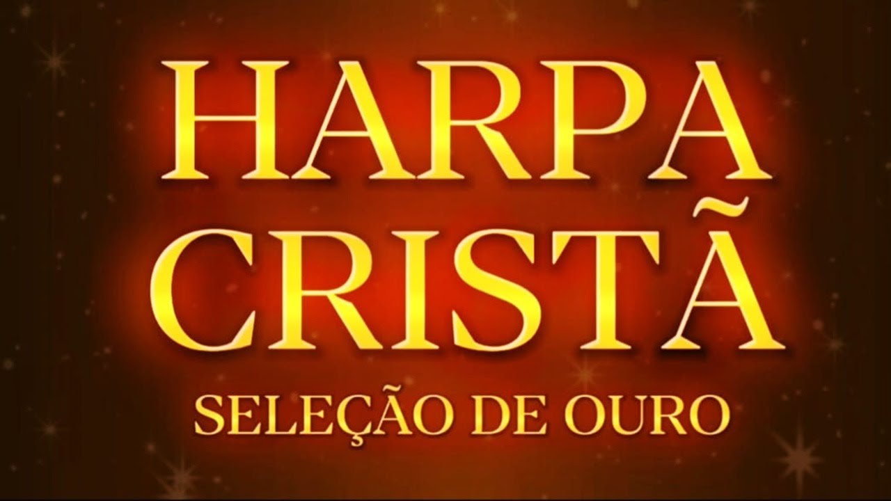 OS MAIS BELOS HINOS DA HARPA CRISTÃ - COM LETRA - SELEÇÃO DE OURO VOLUME 19