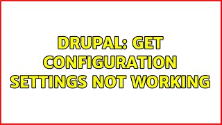 Drupal: Get configuration settings not working (2 Solutions!!)
