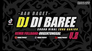 DJ DI BAREE - AAN BAGET || REMIX FULLBAND-ORGENTUNGGAL || BY RUDAS PROJECT