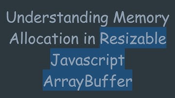 Understanding Memory Allocation in Resizable Javascript ArrayBuffer