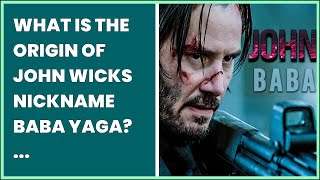 WHAT IS THE ORIGIN OF JOHN WICKS NICKNAME BABA YAGA?   / MOVIE