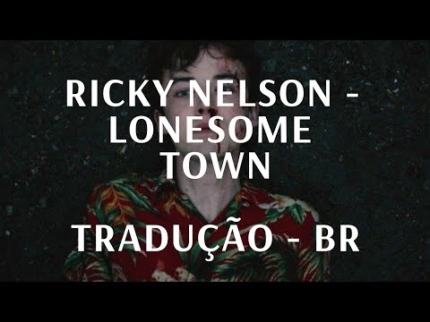 Ricky Nelson - Lonesome Town (tradução PT-BR)