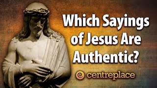 Which Sayings of Jesus Are Authentic?