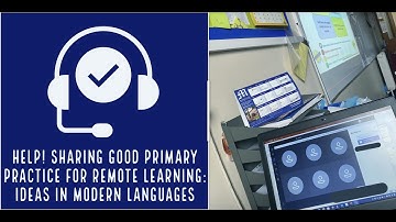 Help! Sharing Good Primary Practice for Remote Learning: Ideas in Modern Languages (Session 2)