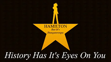 History Has It's Eyes On You - (Hamilton/Danganronpa) DANGANRONPA SPOILERS