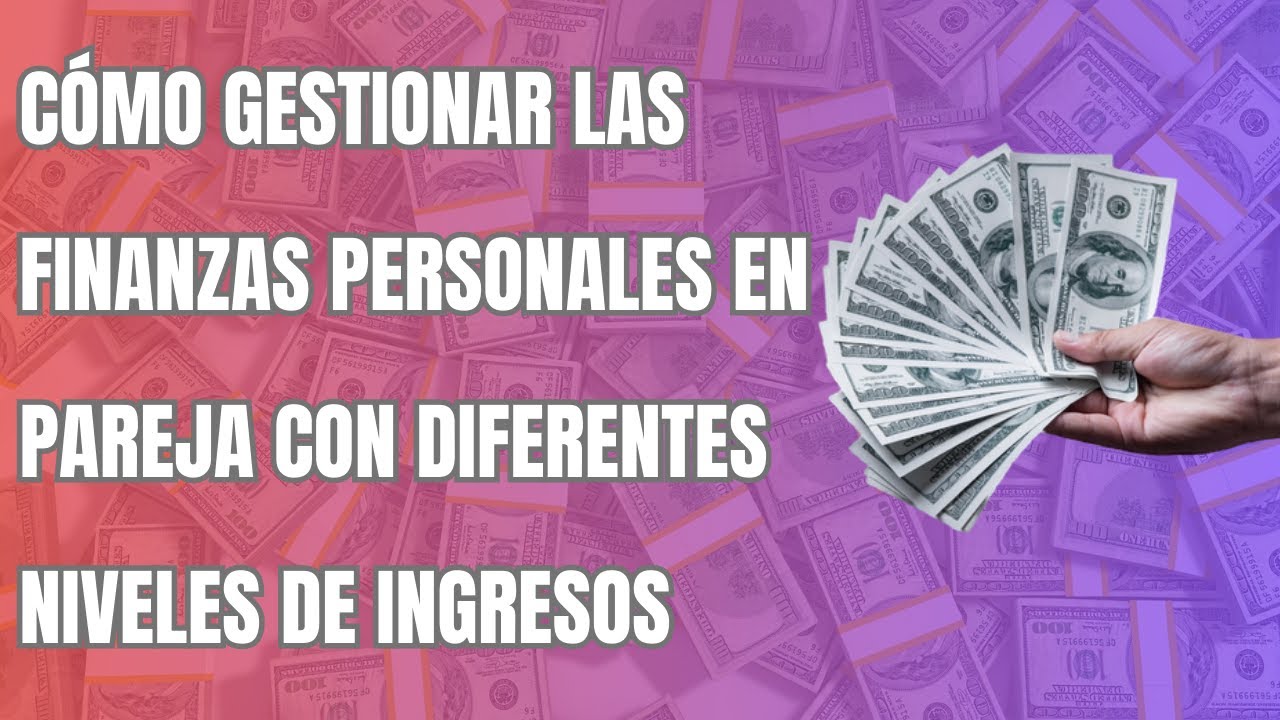 Cómo gestionar las finanzas personales en pareja con diferentes niveles ...