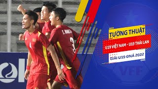 Tường thuật | U19 Việt Nam vs U19 Thái Lan | Giải vô địch U19 Đông Nam Á 2022