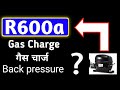 🇮🇳R600a gas charge || r600a back pressure || ges kese bhare