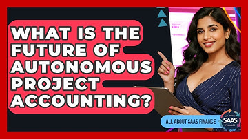What Is The Future Of Autonomous Project Accounting? - All About SaaS Finance