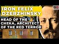 Iron Felix Dzerzhinsky - Head of the CheKa, Architect of the Red Terror