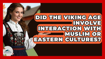 Did the Viking Age Involve Interaction With Muslim or Eastern Cultures? - Unmapping Scandinavia