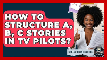 How To Structure A, B, C Stories In TV Pilots? - Screenwriter