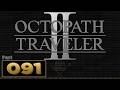 Let's Play: Octopath Traveler 2 - Part 91