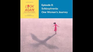"Look Again: Mental Illness Re-Examined" (BCSS Podcast) S1E8: Schizophrenia: One Woman's Journey