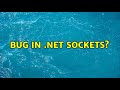 Bug in .NET Sockets? (2 Solutions!!)