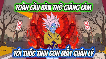 Toàn Cầu Bàn Thờ Giáng Lâm Tôi Thức Tỉnh con Mắt Chân Lý Full 1-10 | HH Xuyên Không