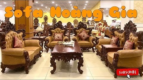 Bàn Ghế Sofa Hoàng Gia - Lựa Chọn Hàng Đầu Của Giới Thượng Lưu