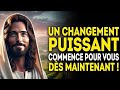 🔴UN CHANGEMENT PUISSANTCOMMENCE POUR VOUS DÈS MAINTENANT | MESSAGE DE DIEU URGENT!