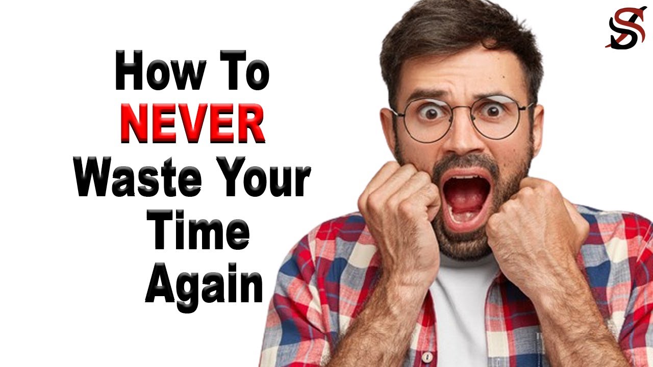 How To Never Waste Your Time Again