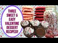 3 SWEET AND EASY VALENTINE DESSERTS!!