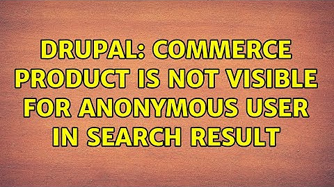 Drupal: Commerce Product is not visible for anonymous user in search result