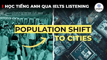 PHỐ ĐÔNG ĐÚC, QUÊ ĐÌU HIU - LỖI AI? | Học tiếng Anh qua IELTS Listening | Population shift to cities