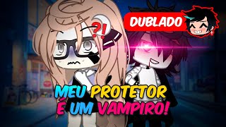 Meu PROTETOR É Um VAMPIRO | O FILME  [DUBLADO | Gacha Club