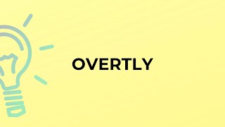 What is the meaning of the word OVERTLY?