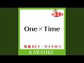 One&times;Time (カラオケ) (原曲歌手:大塚愛])