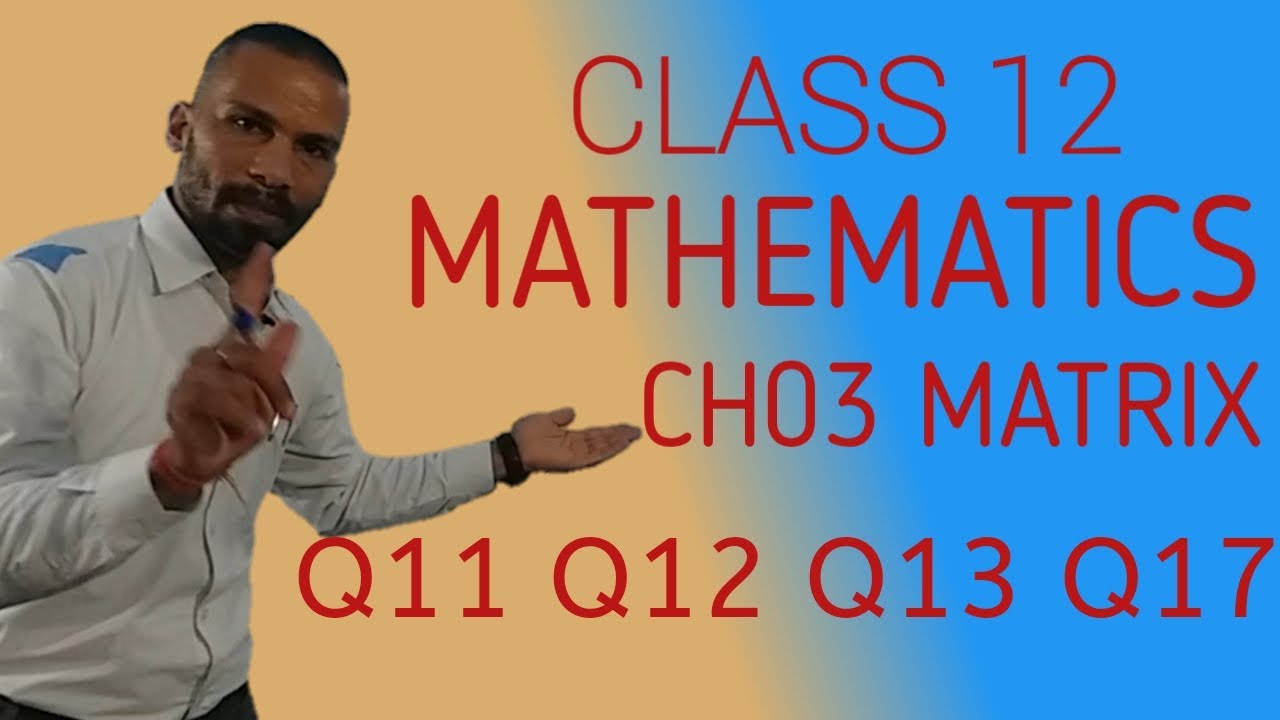 NCERT Mathematics CLASS 12 CH03 MATRIX EX 3 2 Q11Q12Q13Q17 YouTube Ncert mathematics class 12 ch03 matrix ex 3 2 q11q12q13q17 youtube