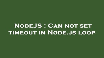 NodeJS : Can not set timeout in Node.js loop