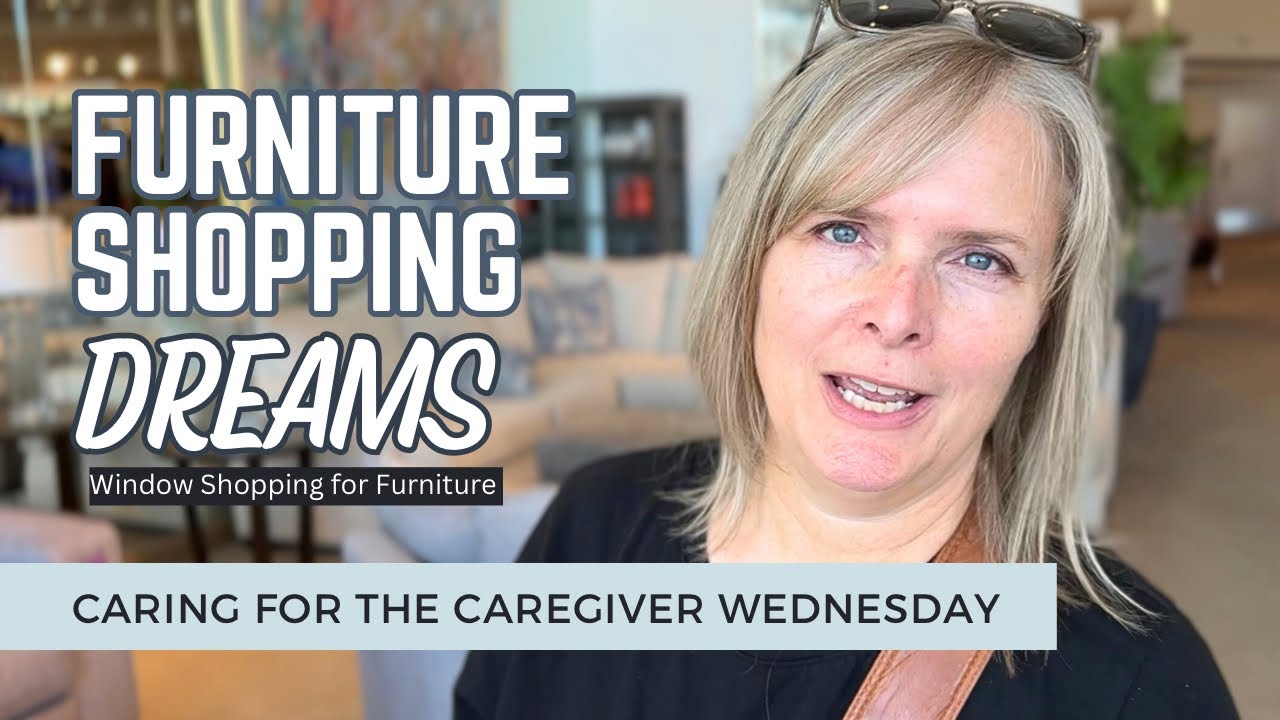Furniture Shopping Dreams Caring for the Caregiver YouTube