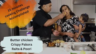 Butter chicken, Raita, Poori and Onion Pakora in 15 minutes. BoomBaangh Challenge accomplished