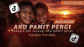 Aku Pamit Pergi (Ganjur Version) - Viral Tiktok 2026🔥| Remix Awan Studio