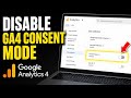 How to disable Google Analytics 4 consent mode for UI behavior checks - Step By Step