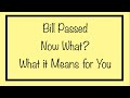 Bill Passed - Now What? What it Means for You