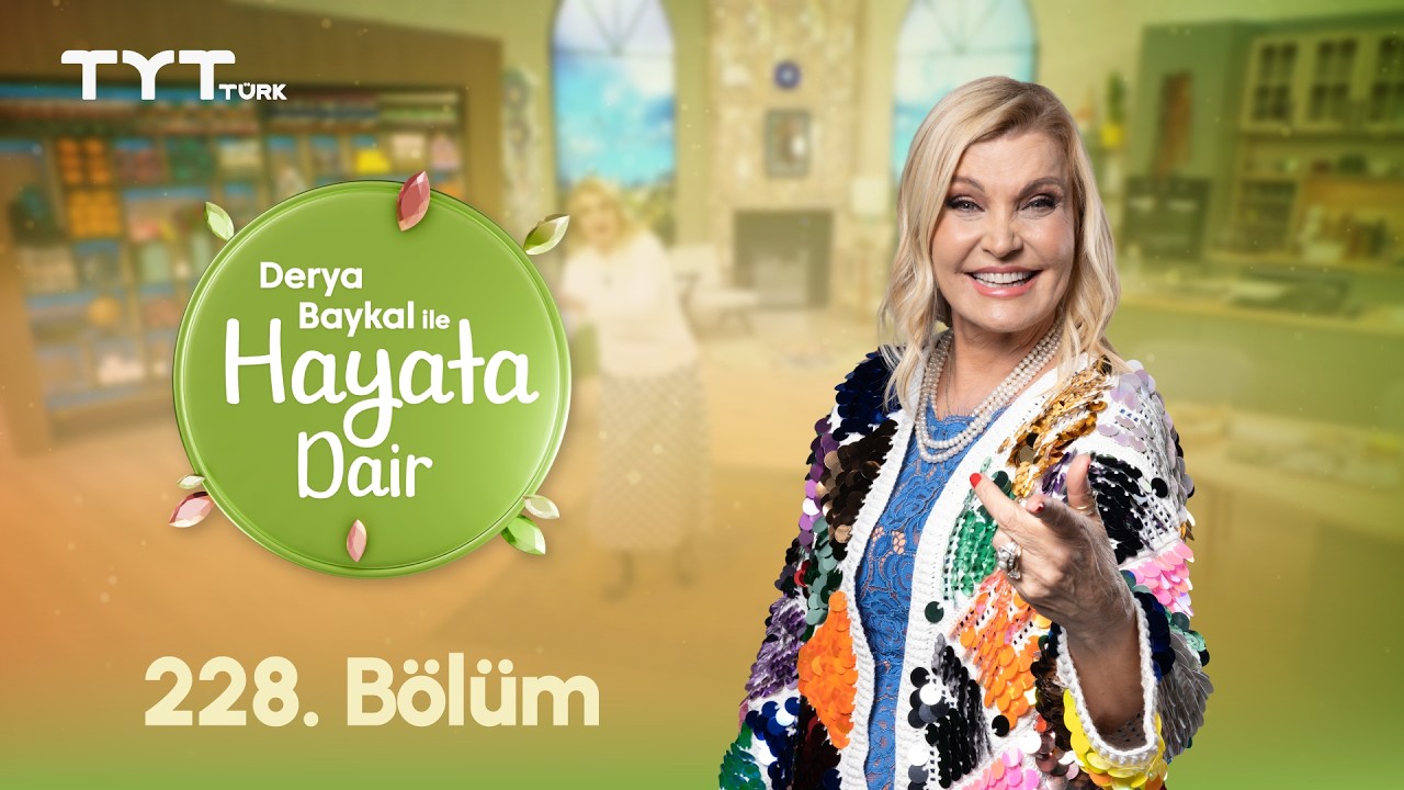 Derya Baykal ile Hayata Dair | 228. Bölüm (2 Mart 2026)