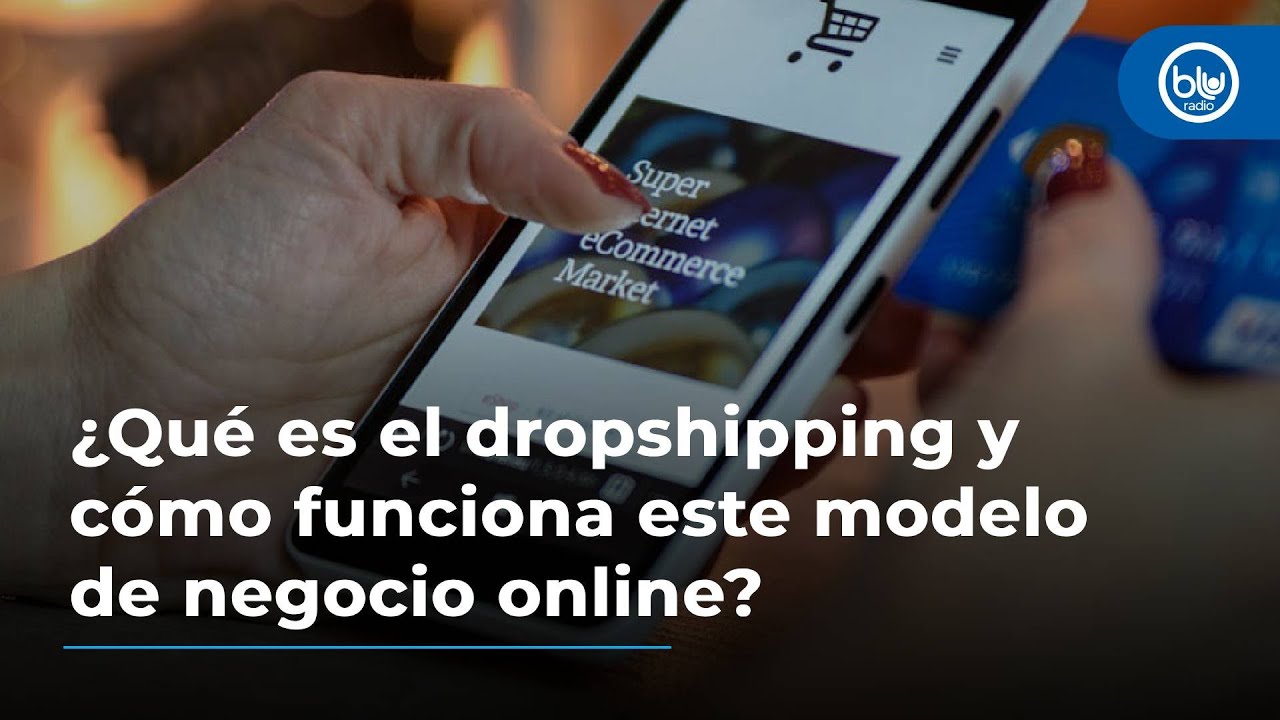 ¿Qué es el dropshipping y cómo funciona este modelo de negocio online ...