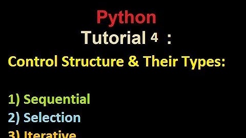Python | Tutorial 4 | Control Structures| Sequential | Selection | Iterative  With explanation & ex.