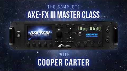 The Complete Axe-Fx III Master Class with Cooper Carter