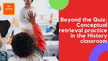 Beyond the Quiz: Conceptual retrieval practice in the History classroom