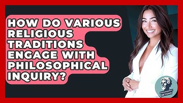 How Do Various Religious Traditions Engage with Philosophical Inquiry? - Philosophy Beyond