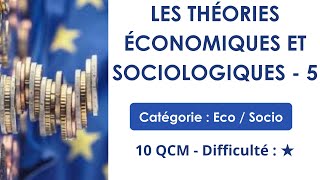 LES THÉORIES ÉCONOMIQUES ET SOCIOLOGIQUES - 5 - 10 QCM - Difficulté : ★