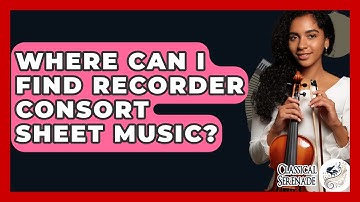 Where Can I Find Recorder Consort Sheet Music? - Classical Serenade