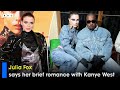 Julia Fox says her brief romance with Kanye West impacted her acting career | BNC