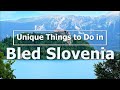 Unique and Exciting Things to See and Do in Bled Slovenia